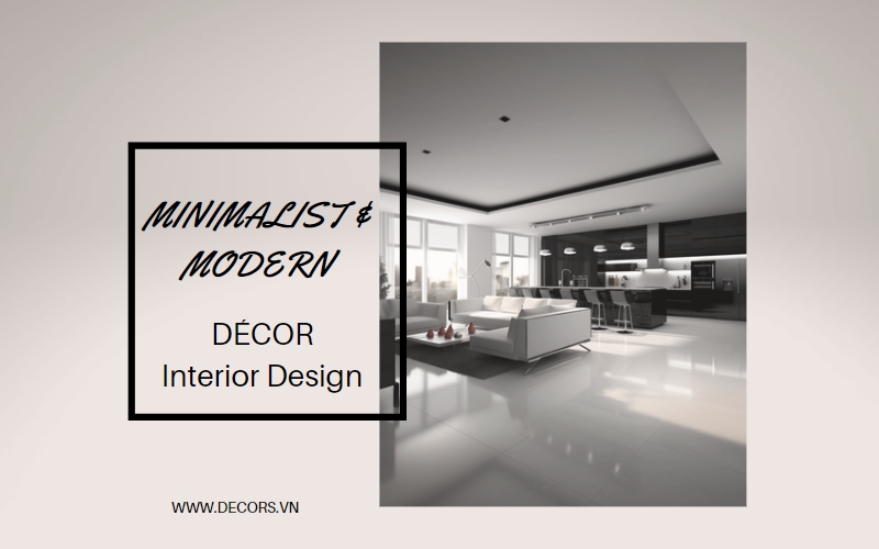 Phong Cách Thiết Kế Nội Thất Minimalist & Modern | Décor Interior